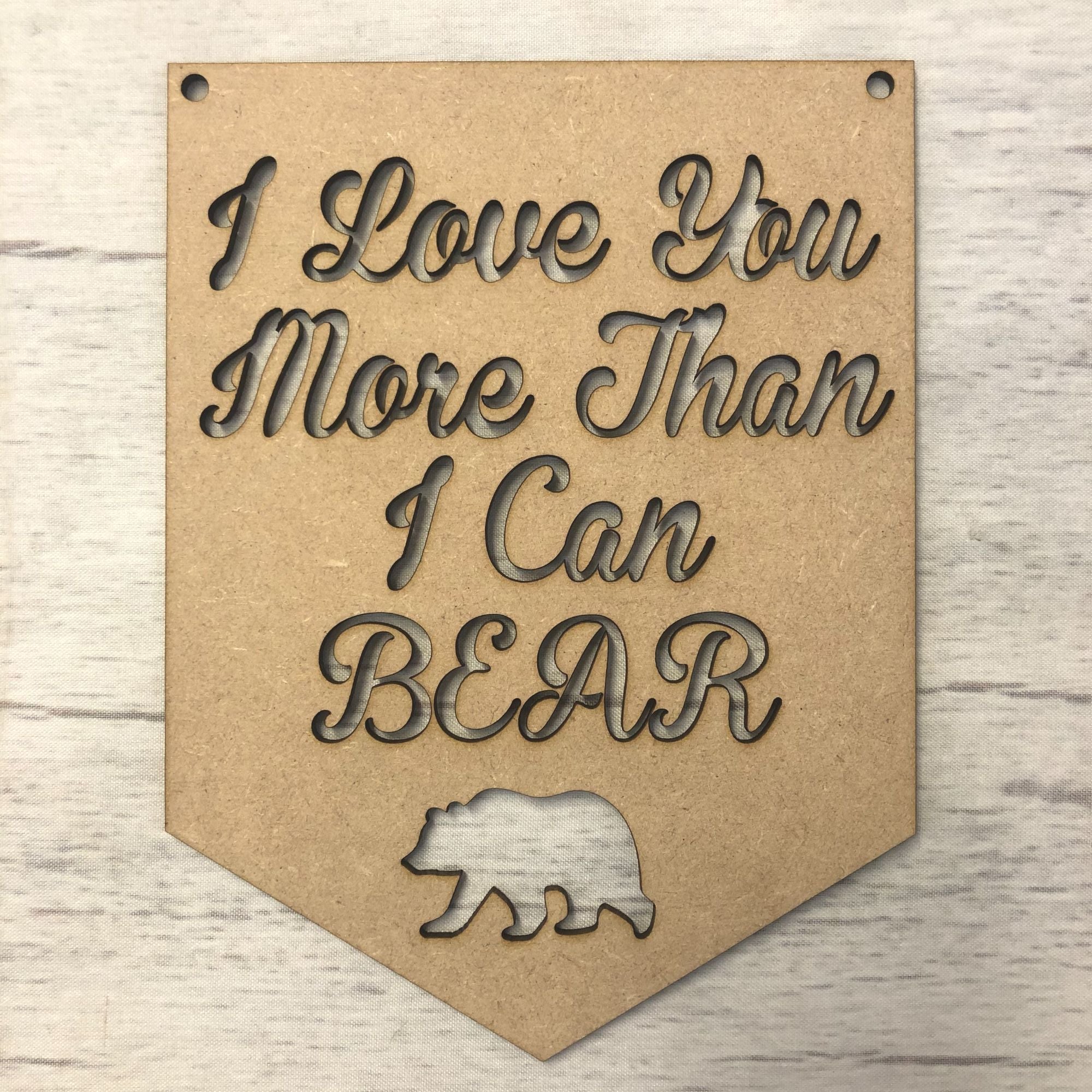 Base MDF - Pennant - I Love You More Than I Can Bear