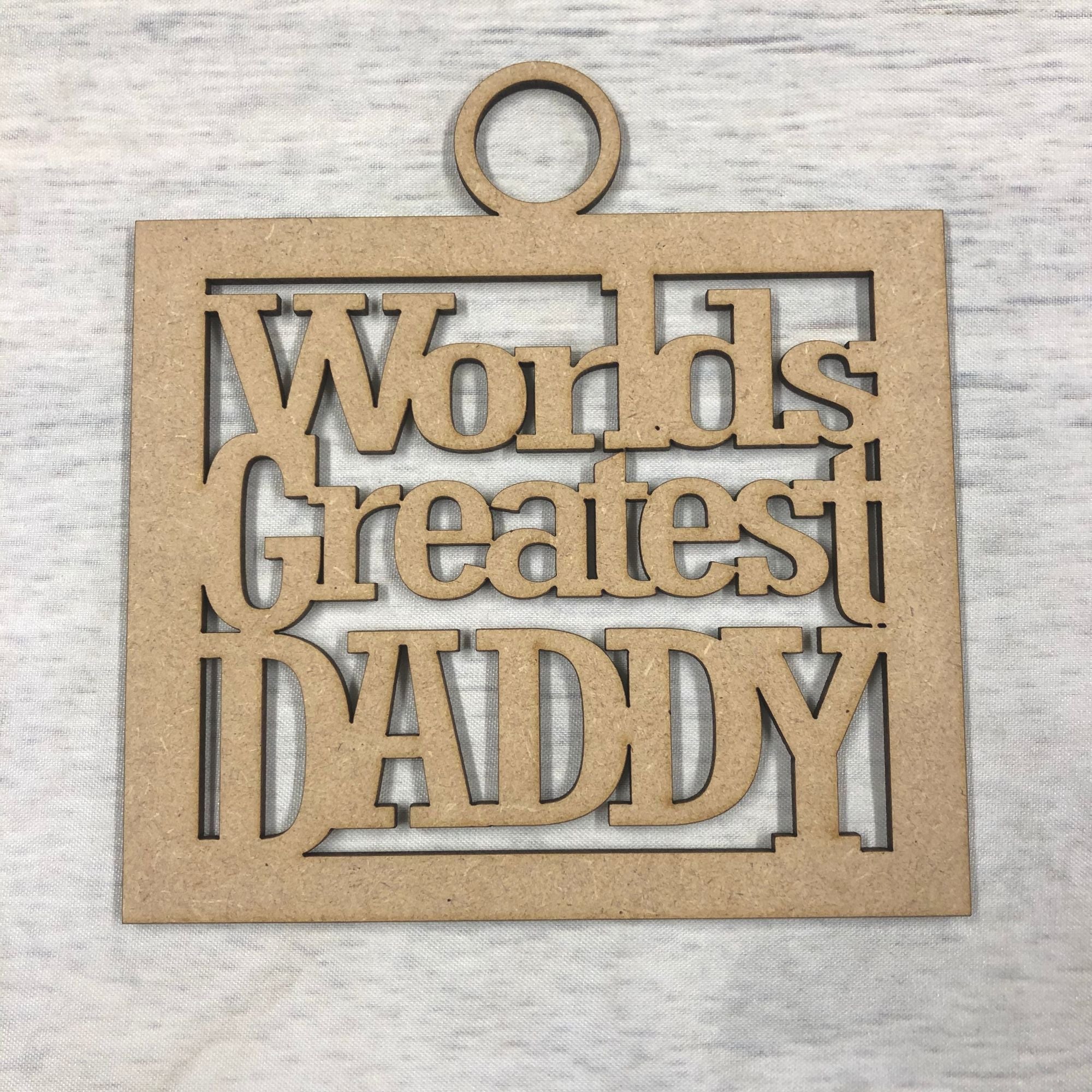 Base MDF - Worlds greatest Daddy' craft hanger