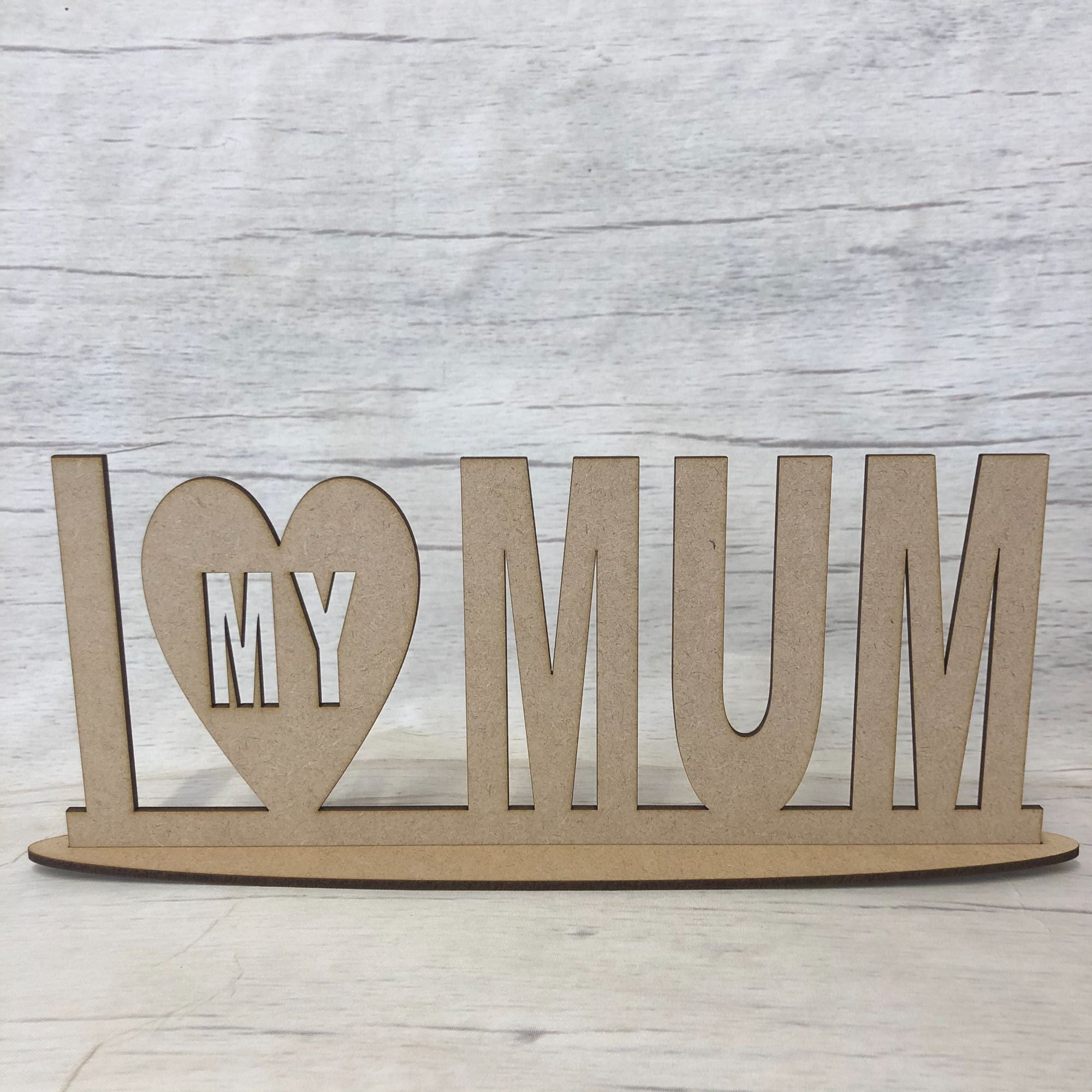 Base MDF - Free standing plaque - 'I Love My Mum'