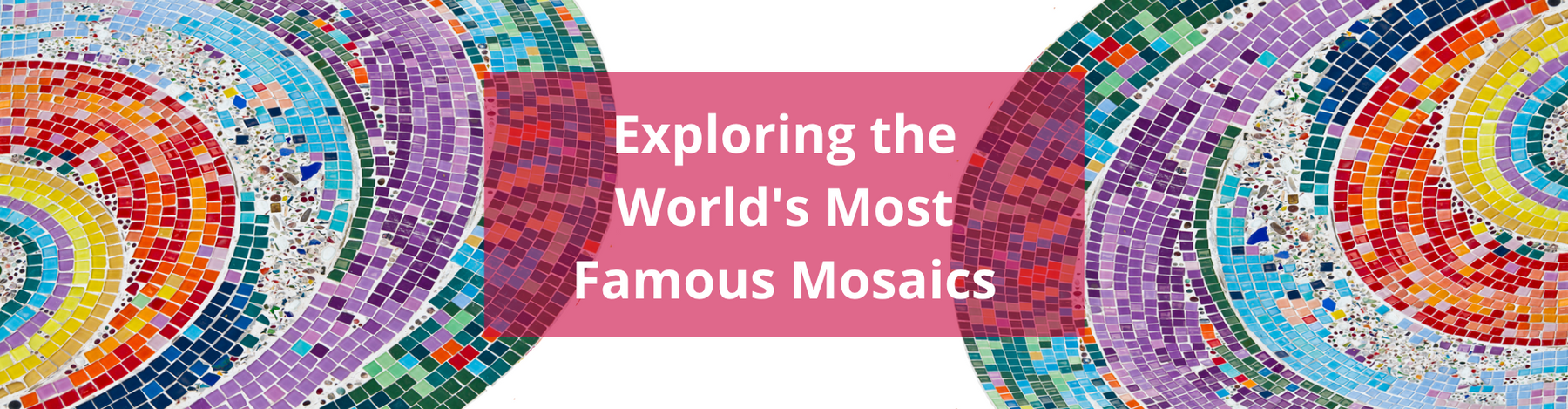 Exploring the World's Most Famous Mosaics