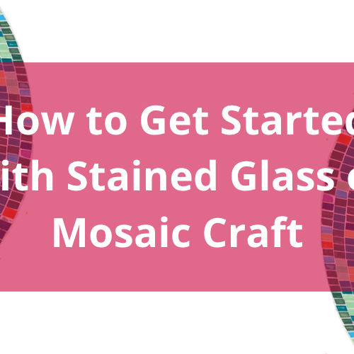 How to Get Started with Stained Glass or Mosaic Craft