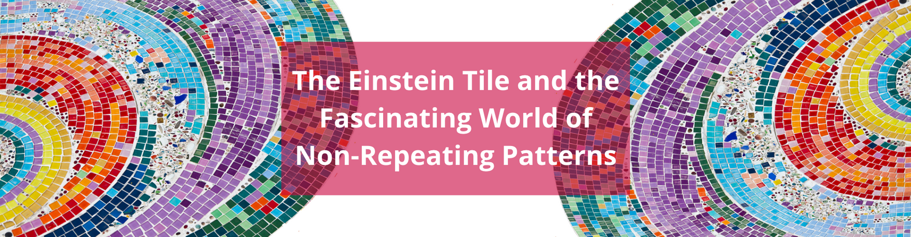 The Einstein Tile and the Fascinating World of Non-Repeating Patterns